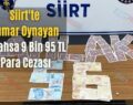 Siirt’te Kumar Oynayan 5 Şahsa 9 Bin 95 TL Para Cezası