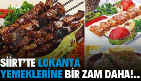 Siirt’te Lokanta Yemeklerine Bir Zam Daha!…