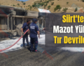 Siirt’te Mazot Yüklü Tır Devrildi!..