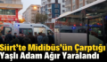 Siirt’te Midibüs’ün Çarptığı Yaşlı Adam Ağır Yaralandı