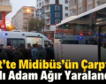 Siirt’te Midibüs’ün Çarptığı Yaşlı Adam Ağır Yaralandı