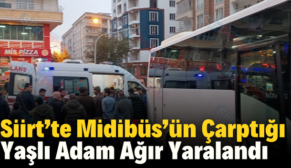 Siirt’te Midibüs’ün Çarptığı Yaşlı Adam Ağır Yaralandı