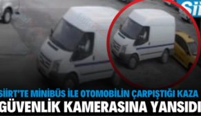 SİİRT’TE MİNİBÜS İLE OTOMOBİLİN ÇARPIŞTIĞI KAZA GÜVENLİK KAMERASINA YANSIDI