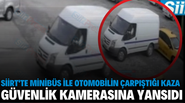 SİİRT’TE MİNİBÜS İLE OTOMOBİLİN ÇARPIŞTIĞI KAZA GÜVENLİK KAMERASINA YANSIDI