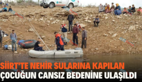 SİİRT’TE NEHİR SULARINA KAPILAN ÇOCUĞUN CANSIZ BEDENİNE ULAŞILDI