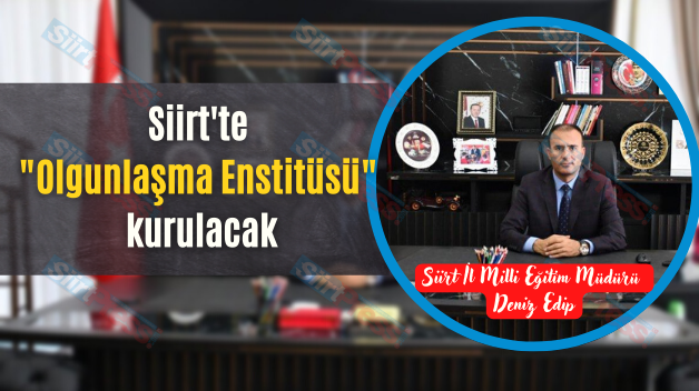 Siirt’te “Olgunlaşma Enstitüsü” kurulacak