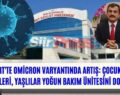 Siirt’te Omicron Varyantında Artış: Çocuklar Servisleri, Yaşlılar Yoğun Bakım Ünitesini Doldurdu