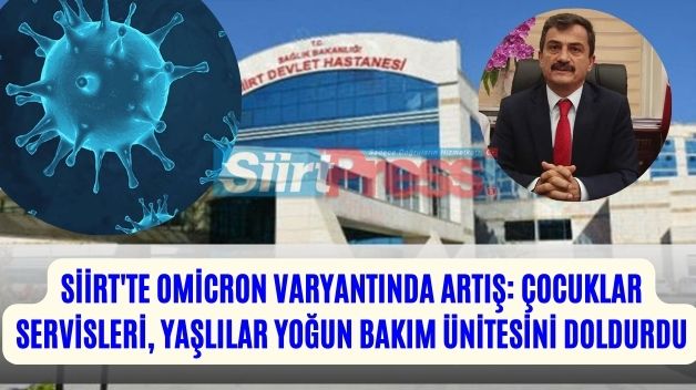 Siirt’te Omicron Varyantında Artış: Çocuklar Servisleri, Yaşlılar Yoğun Bakım Ünitesini Doldurdu