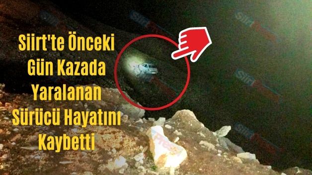 Siirt’te Önceki Gün Kazada Yaralanan Sürücü Hayatını Kaybetti