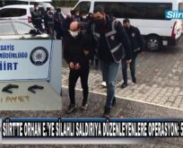 Siirt’te Orhan E.’Ye Silahlı Saldırı Düzenleyenlere Operasyon: 5 Tutuklama