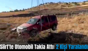 Siirt’te Otomobil Takla Attı: 2 Kişi Yaralandı