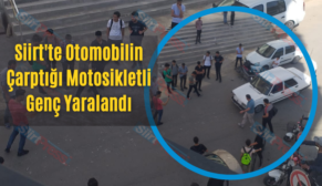 Siirt’te Otomobilin Çarptığı Motosikletli Genç Yaralandı