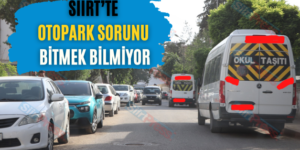 Siirt’te Otopark Sorunu Bitmek Bilmiyor
