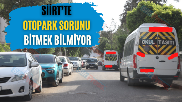 Siirt’te Otopark Sorunu Bitmek Bilmiyor