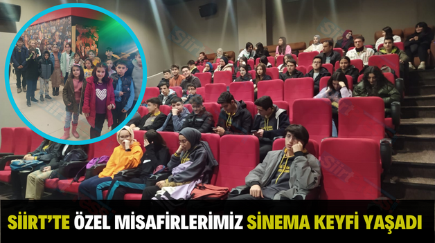 SİİRT’TE ÖZEL MİSAFİRLERİMİZ SİNEMA KEYFİ YAŞADI