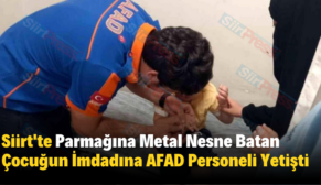 Siirt’te Parmağına Metal Nesne Batan Çocuğun İmdadına AFAD Personeli Yetişti