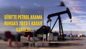 Siirt’te Petrol Arama Ruhsatı 2023’e Kadar Uzatıldı