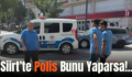 Siirt’te Polis Bunu Yaparsa!..