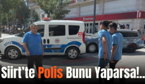 Siirt’te Polis Bunu Yaparsa!..