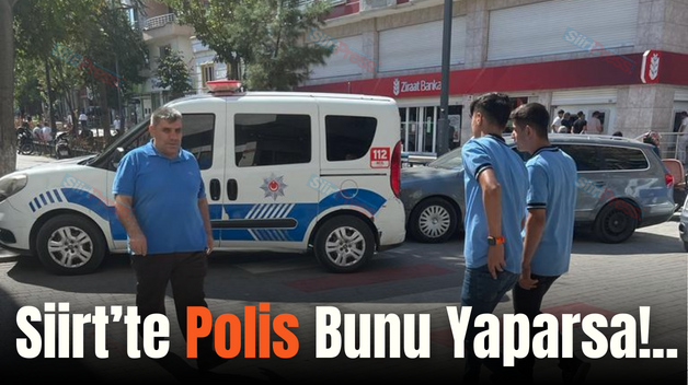 Siirt’te Polis Bunu Yaparsa!..