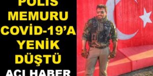 SİİRT’TE POLİS MEMURU COVİD-19’A YENİK DÜŞTÜ