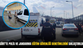 Siirt’te Polis ve Jandarma Eğitim Güvenliği Denetimlerini Sıklaştırıldı