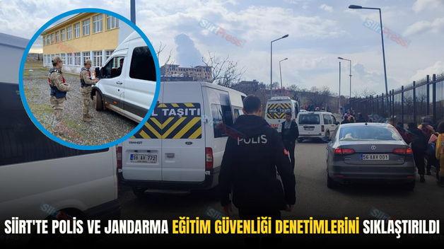 Siirt’te Polis ve Jandarma Eğitim Güvenliği Denetimlerini Sıklaştırıldı