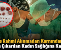 Siirt’te Rahmi Alınmadan Karnından 27 Myom Çıkarılan Kadın Sağlığına Kavuştu