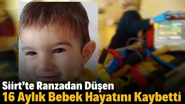 Siirt’te Ranzadan Düşen 16 Aylık Bebek Hayatını Kaybetti