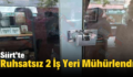 Siirt’te Ruhsatsız 2 İş Yeri Mühürlendi