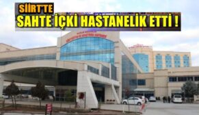 Siirt’te Sahte İçki Hastanelik Etti