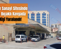 Siirt’te Sanayi Sitesinde Çıkan Bıçaklı Kavgada 3 Kişi Yaralandı!