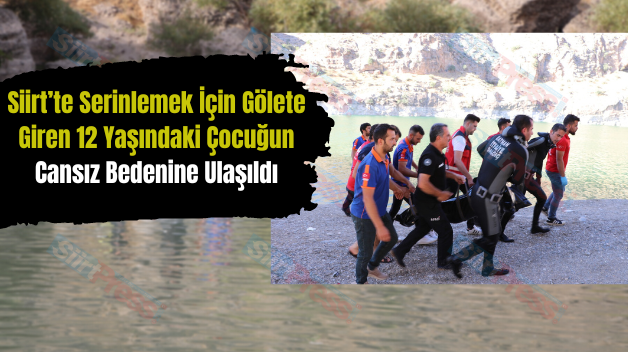 Siirt’te Serinlemek İçin Gölete Giren 12 Yaşındaki Çocuğun Cansız Bedenine Ulaşıldı