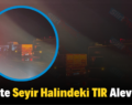 Siirt’te Seyir Halindeki TIR Alev Aldı