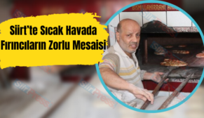 Siirt’te Sıcak Havada Fırıncıların Zorlu Mesaisi