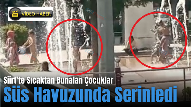 Siirt’te Sıcaktan Bunalan Çocuklar Süs Havuzunda Serinledi