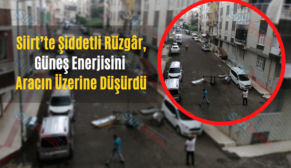 Siirt’te Şiddetli Rüzgâr, Güneş Enerjisini Aracın Üzerine Düşürdü