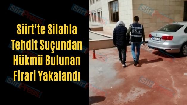 Siirt’te Silahla Tehdit Suçundan Hükmü Bulunan Firari Yakalandı