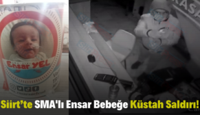 Siirt’te SMA’lı Ensar Bebeğe Küstah Saldırı!