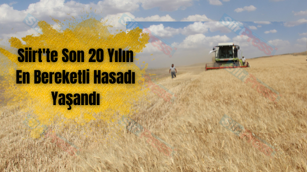 Siirt’te Son 20 Yılın En Bereketli Hasadı Yaşandı