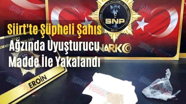 Siirt’te Şüpheli Şahıs Ağzında Uyuşturucu Madde İle Yakalandı