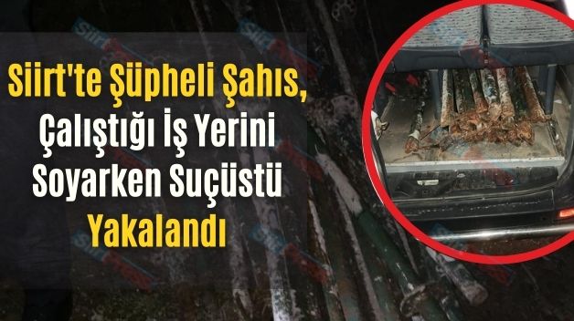 Siirt’te Şüpheli Şahıs, Çalıştığı İş Yerini Soyarken Suçüstü Yakalandı