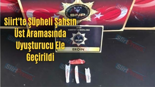 Siirt’te Şüpheli Şahsın Üst Aramasında Uyuşturucu Ele Geçirildi