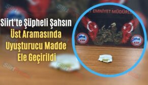 Siirt’te Şüpheli Şahsın Üst Aramasında Uyuşturucu Madde Ele Geçirildi