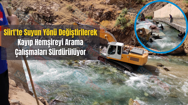 Siirt’te Suyun Yönü Değiştirilerek Kayıp Hemşireyi Arama Çalışmaları Sürdürülüyor