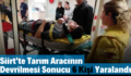 Siirt’te Tarım Aracının Devrilmesi Sonucu 6 Kişi Yaralandı