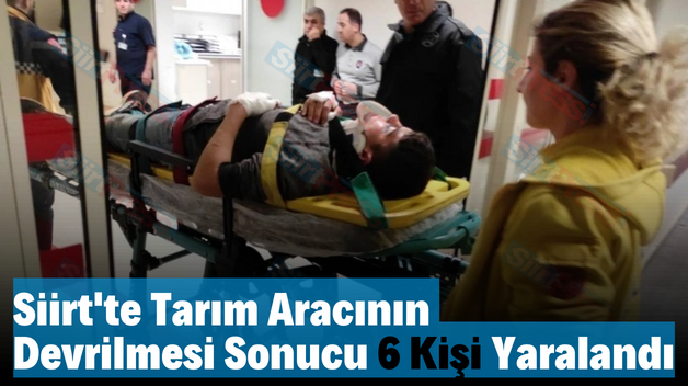 Siirt’te Tarım Aracının Devrilmesi Sonucu 6 Kişi Yaralandı