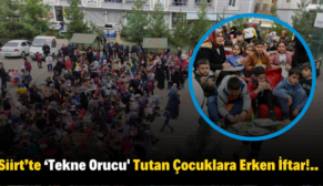 Siirt’te ‘Tekne Orucu’ Tutan Çocuklara Erken İftar!..