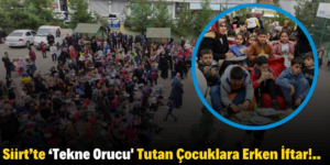Siirt’te ‘Tekne Orucu’ Tutan Çocuklara Erken İftar!..
