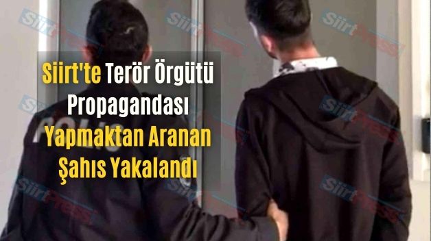 Siirt’te Terör Örgütü Propagandası Yapmaktan Aranan Şahıs Yakalandı